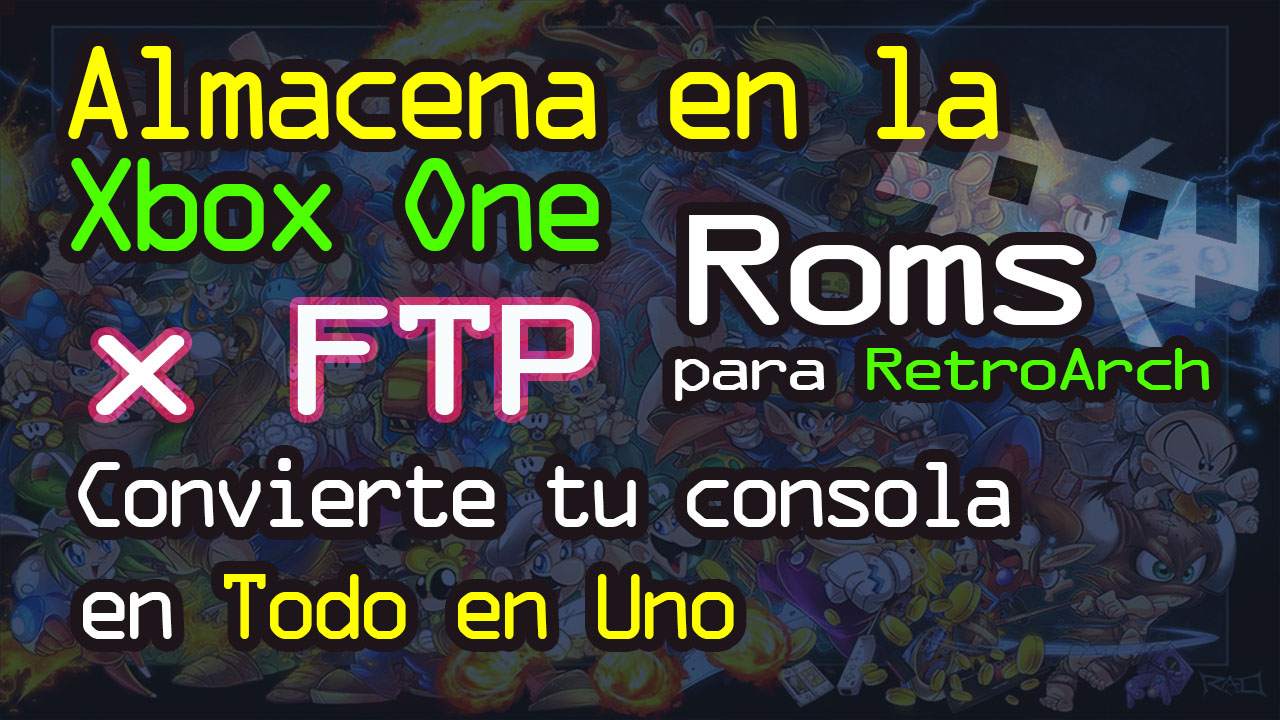 Transferir por FTP Roms al disco propio Xbox One FileZilla y Durango FTP RetroArch Emulación