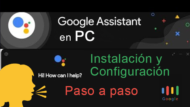 Cómo utilizar  Google Assistant en mi PC instalación y configuración